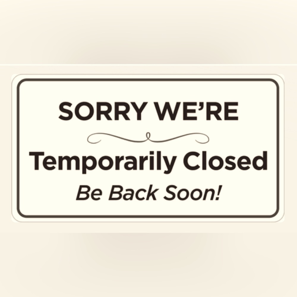 Due to death in family ~ Closed Temporarily